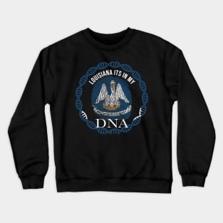 Louisiana Its In My DNA - Louisianian Flag - Gift for Louisianian From Louisiana Crewneck Sweatshirt